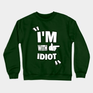 I'm With Idiot Funny Sarcastic Saying Gift Crewneck Sweatshirt